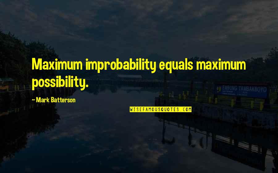 Orbegozo Electrodomesticos Quotes By Mark Batterson: Maximum improbability equals maximum possibility.