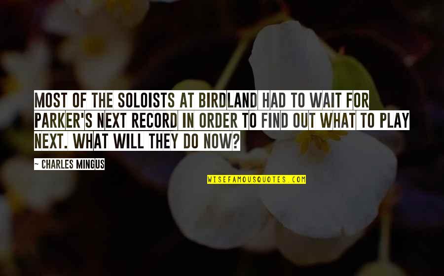 Order Will Quotes By Charles Mingus: Most of the soloists at Birdland had to