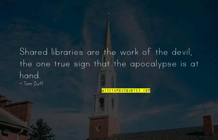 Orderliness And Cleanliness Quotes By Tom Duff: Shared libraries are the work of the devil,