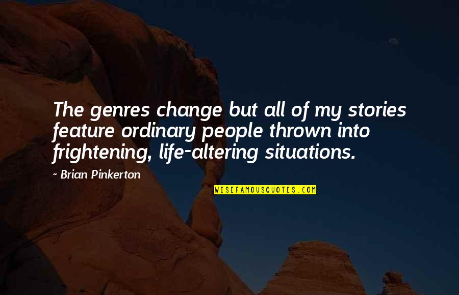 Ordinary People Quotes By Brian Pinkerton: The genres change but all of my stories