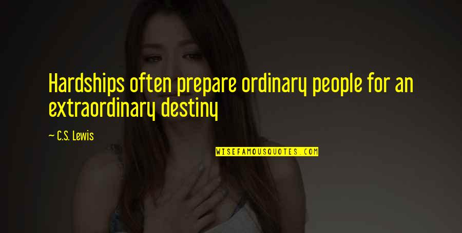 Ordinary People Quotes By C.S. Lewis: Hardships often prepare ordinary people for an extraordinary