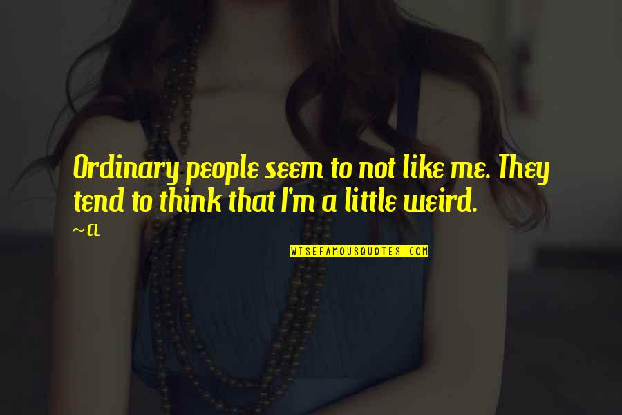 Ordinary People Quotes By CL: Ordinary people seem to not like me. They