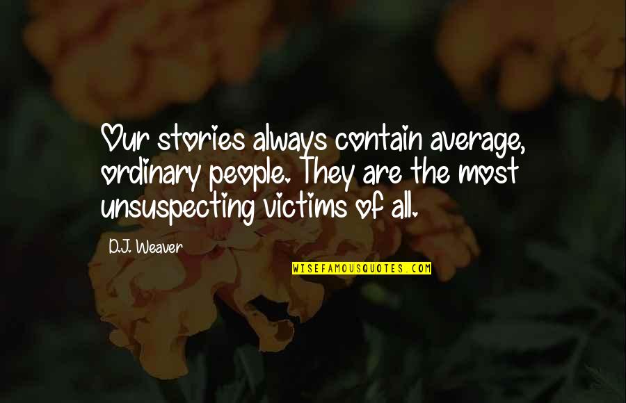 Ordinary People Quotes By D.J. Weaver: Our stories always contain average, ordinary people. They