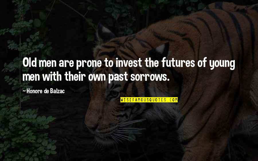 Ordonnance Quotes By Honore De Balzac: Old men are prone to invest the futures