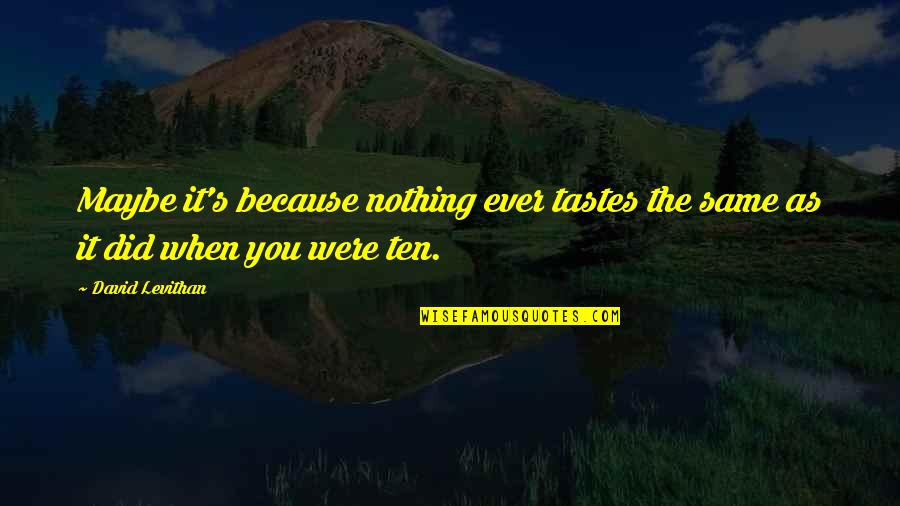 Oregons Megabucks Quotes By David Levithan: Maybe it's because nothing ever tastes the same