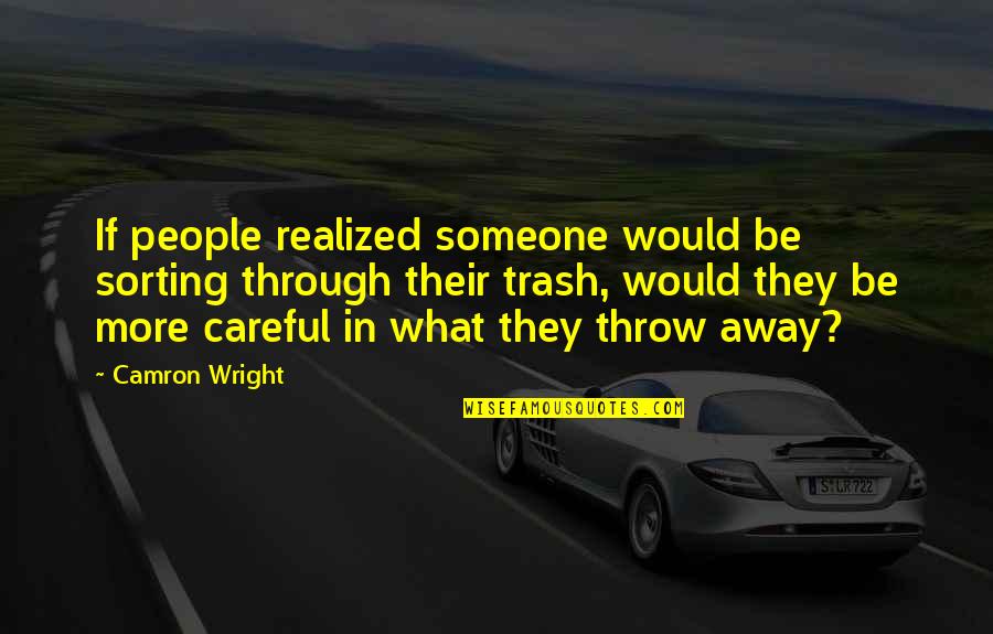 Orellanas Tires Quotes By Camron Wright: If people realized someone would be sorting through