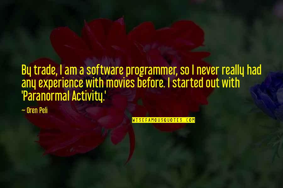 Oren Peli Quotes By Oren Peli: By trade, I am a software programmer, so