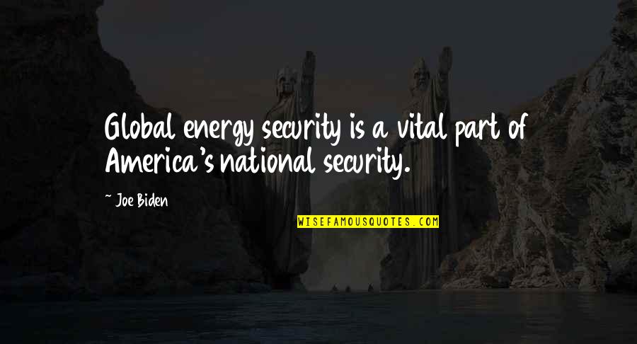 Orendorff Cemetery Quotes By Joe Biden: Global energy security is a vital part of