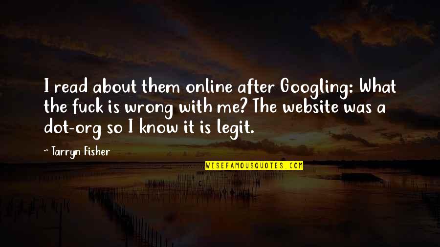 Org Quotes By Tarryn Fisher: I read about them online after Googling: What