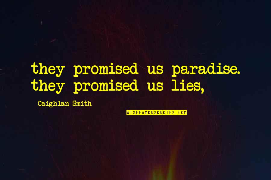 Organ Donation Quotes Quotes By Caighlan Smith: they promised us paradise. they promised us lies,