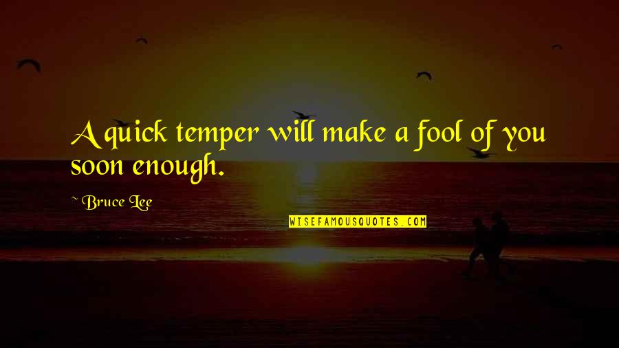 Organ Transplantation Quotes By Bruce Lee: A quick temper will make a fool of