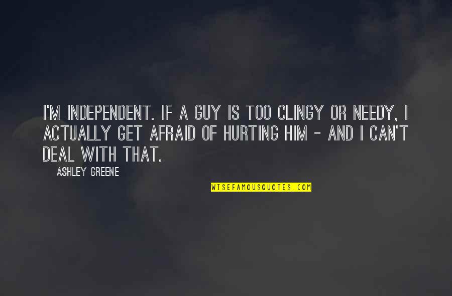 Organic Ashwagandha Quotes By Ashley Greene: I'm independent. If a guy is too clingy