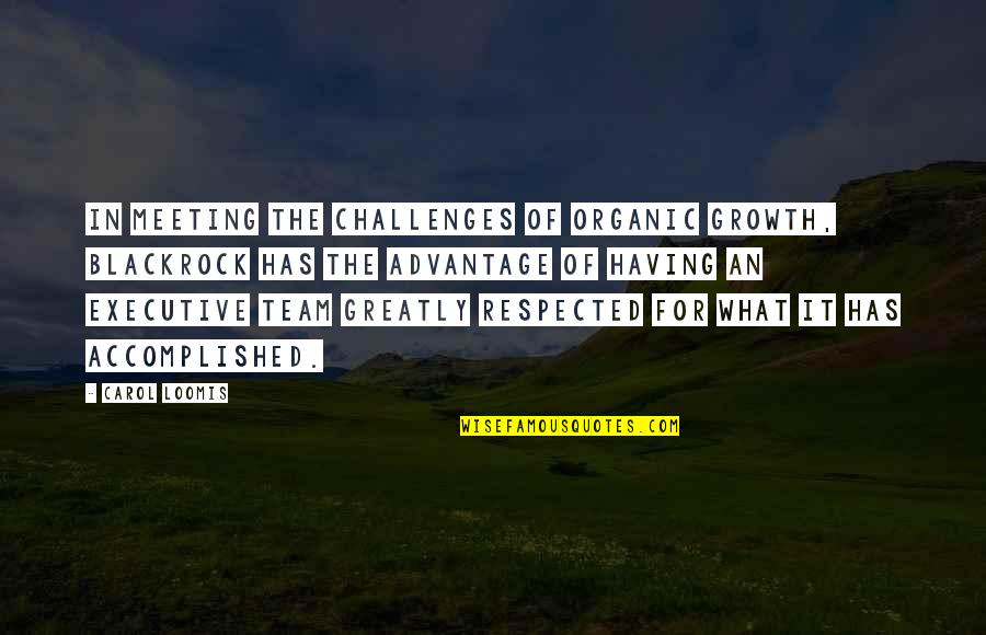 Organic Growth Quotes By Carol Loomis: In meeting the challenges of organic growth, BlackRock