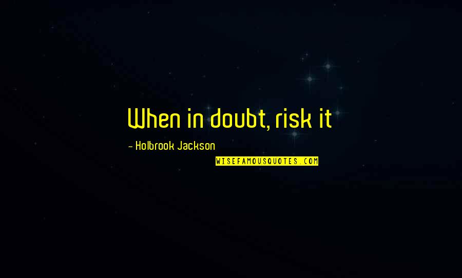 Organisaties Tegen Quotes By Holbrook Jackson: When in doubt, risk it