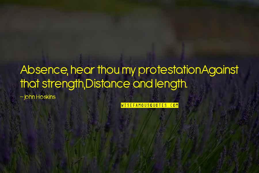Organisaties Tegen Quotes By John Hoskins: Absence, hear thou my protestationAgainst that strength,Distance and