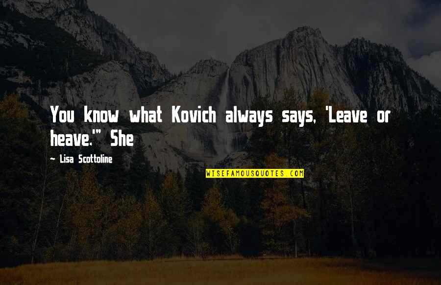 Organisaties Tegen Quotes By Lisa Scottoline: You know what Kovich always says, 'Leave or