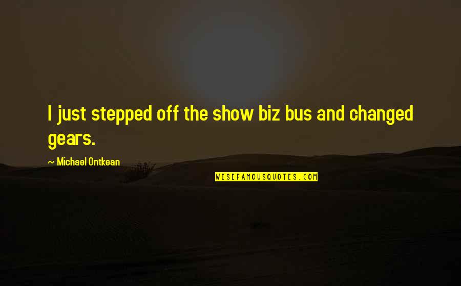 Organisational Restructuring Quotes By Michael Ontkean: I just stepped off the show biz bus