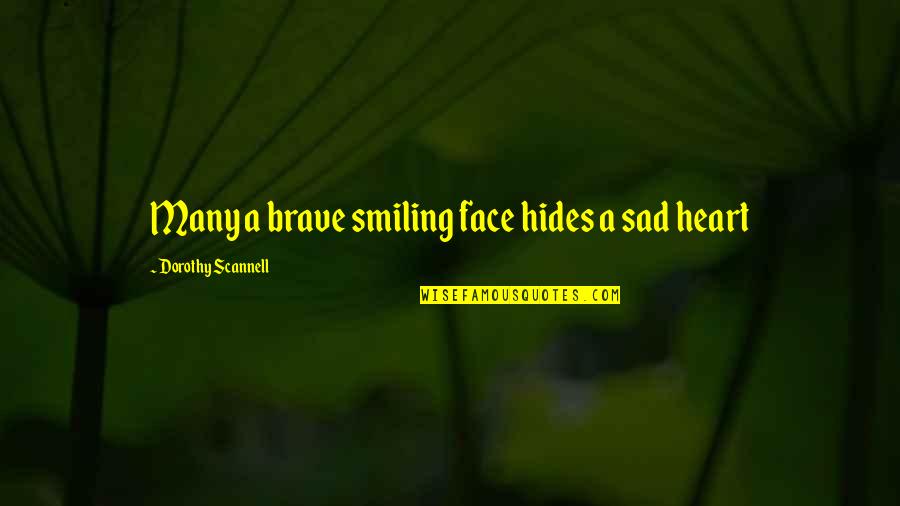 Organists Quotes By Dorothy Scannell: Many a brave smiling face hides a sad