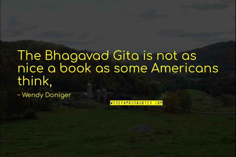 Organizasyon S Zlesme Quotes By Wendy Doniger: The Bhagavad Gita is not as nice a