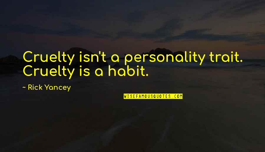 Organizator Evenimente Quotes By Rick Yancey: Cruelty isn't a personality trait. Cruelty is a