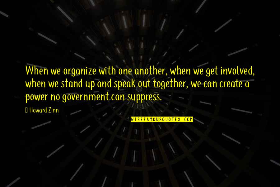 Organize Quotes By Howard Zinn: When we organize with one another, when we