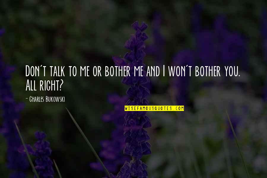 Organon Merck Quotes By Charles Bukowski: Don't talk to me or bother me and