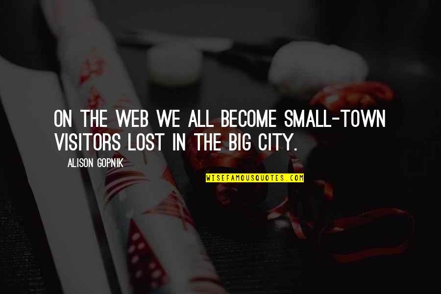 Orgasims Quotes By Alison Gopnik: On the Web we all become small-town visitors