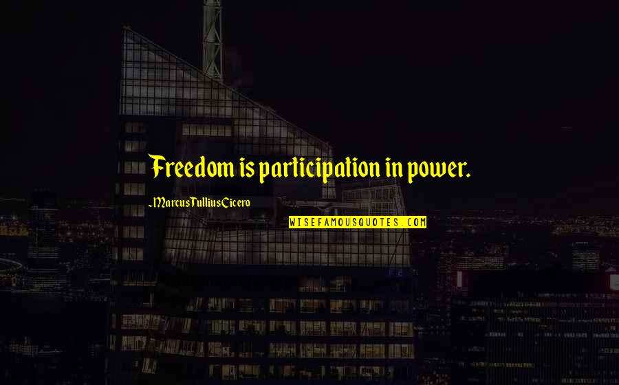 Oridentity Quotes By Marcus Tullius Cicero: Freedom is participation in power.