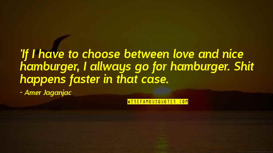 Orientales Infieles Quotes By Amer Jaganjac: 'If I have to choose between love and