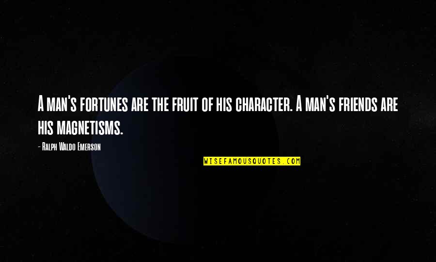 Orientales Infieles Quotes By Ralph Waldo Emerson: A man's fortunes are the fruit of his