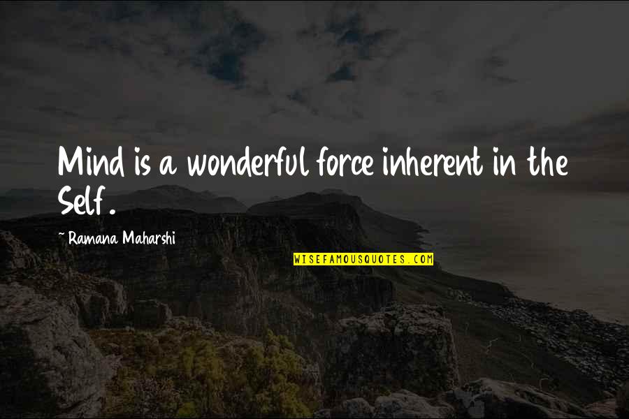 Orientales Infieles Quotes By Ramana Maharshi: Mind is a wonderful force inherent in the