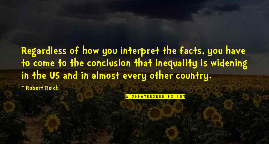 Orientales Infieles Quotes By Robert Reich: Regardless of how you interpret the facts, you
