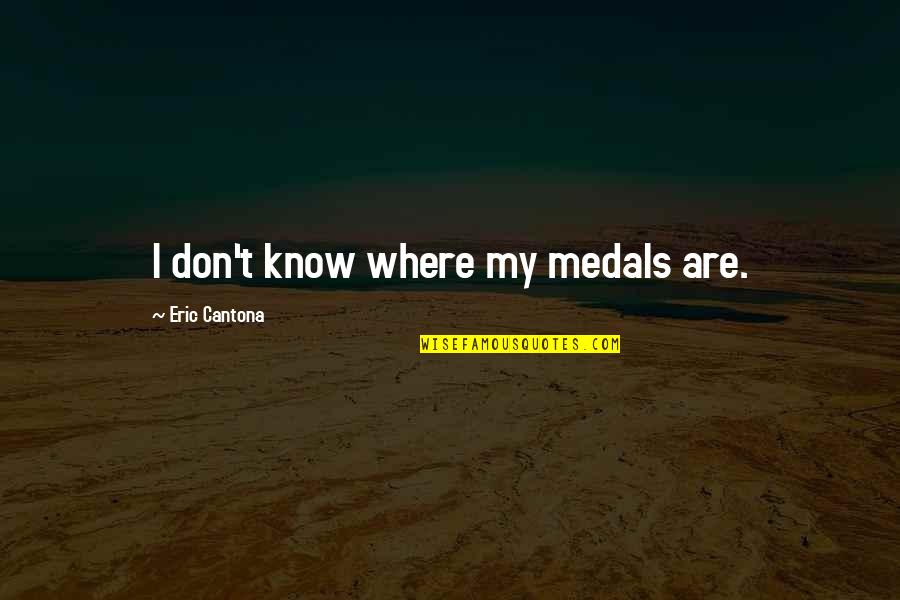 Orientalist Artists Quotes By Eric Cantona: I don't know where my medals are.