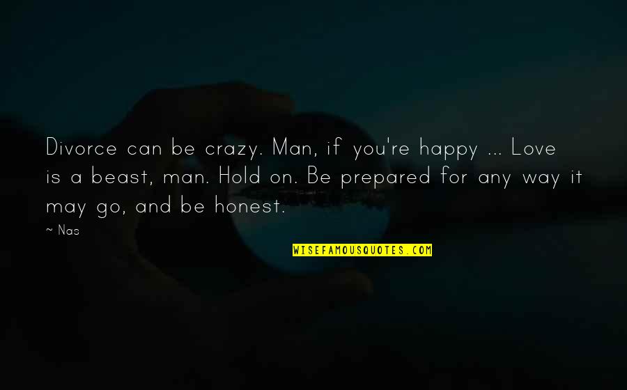 Orientations Magazine Quotes By Nas: Divorce can be crazy. Man, if you're happy