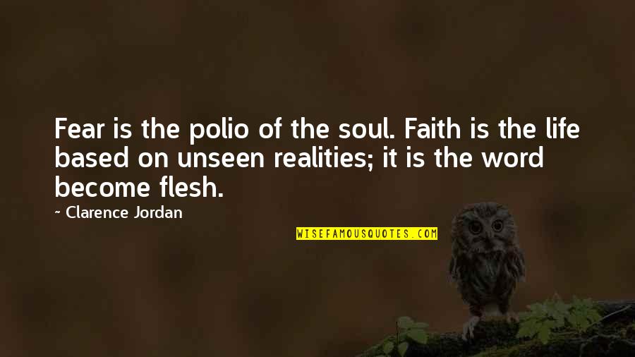 Orieskova Babovka Quotes By Clarence Jordan: Fear is the polio of the soul. Faith