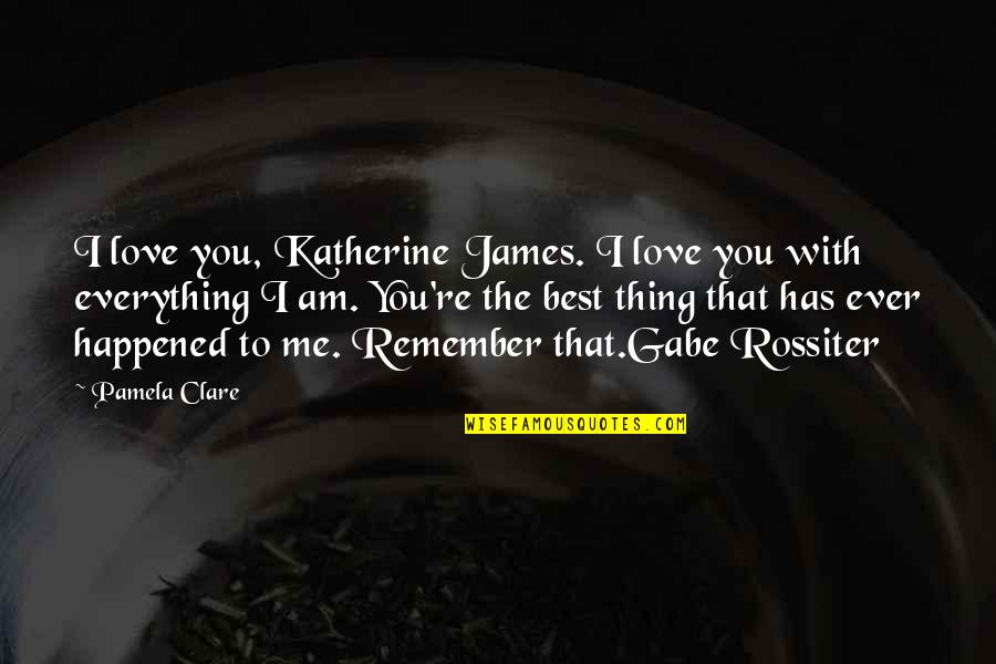 Origin Of Species Natural Selection Quotes By Pamela Clare: I love you, Katherine James. I love you