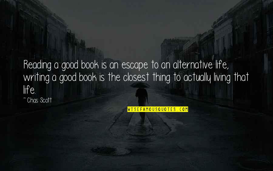 Original Original Quotes By Chas Scott: Reading a good book is an escape to