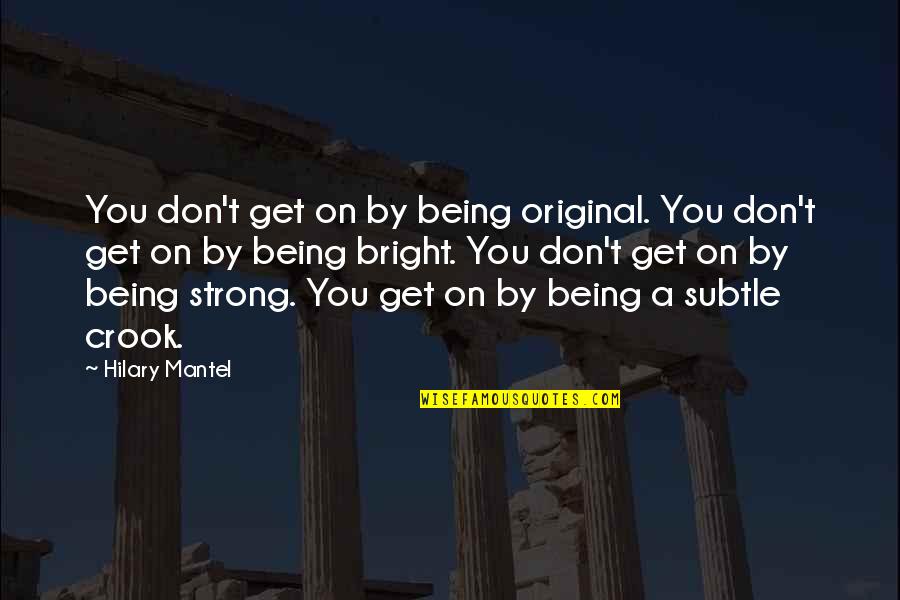 Original Original Quotes By Hilary Mantel: You don't get on by being original. You