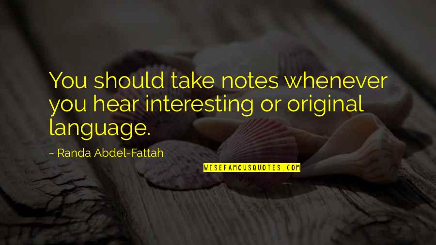 Original Original Quotes By Randa Abdel-Fattah: You should take notes whenever you hear interesting