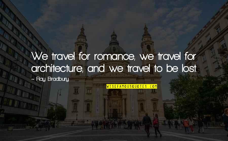 Originality Tumblr Quotes By Ray Bradbury: We travel for romance, we travel for architecture,