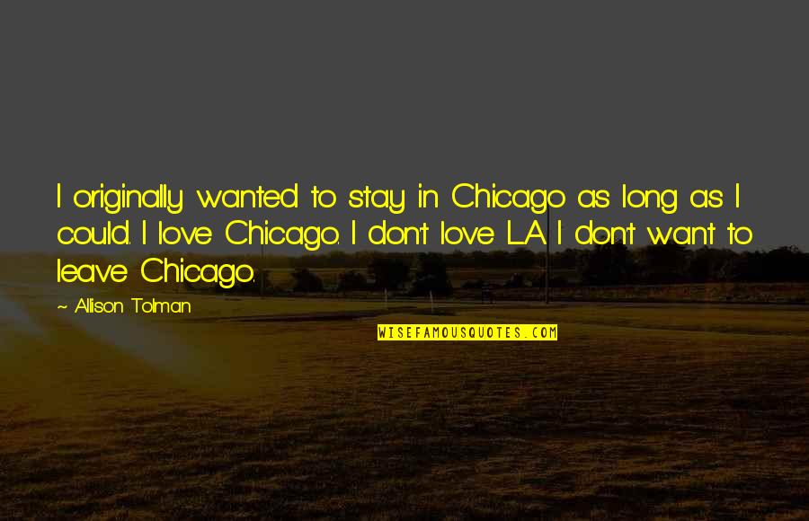 Originally A Quotes By Allison Tolman: I originally wanted to stay in Chicago as