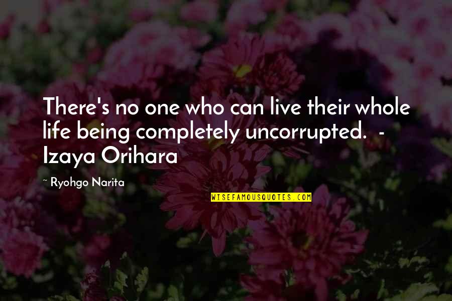 Orihara Quotes By Ryohgo Narita: There's no one who can live their whole