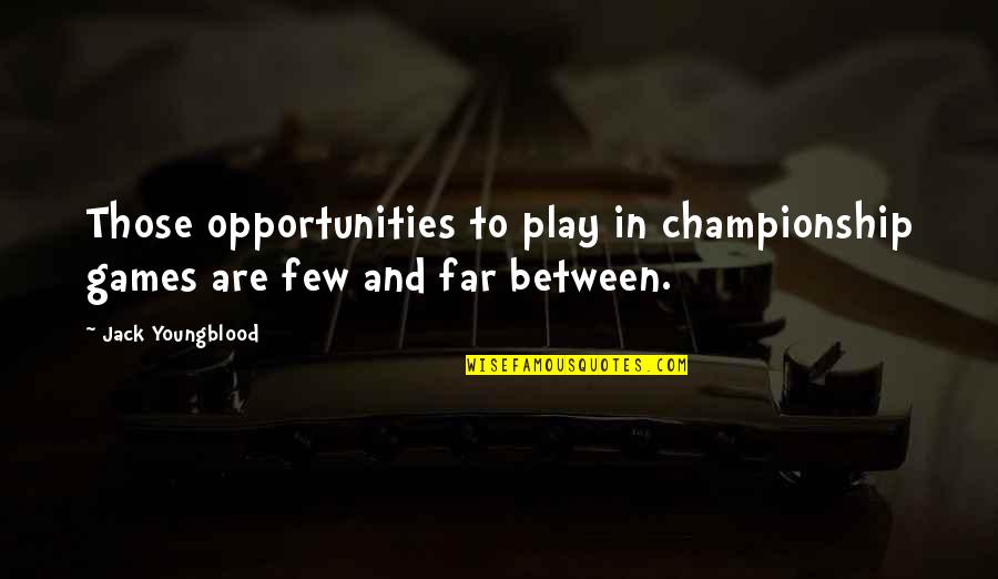Orione Hydraulics Quotes By Jack Youngblood: Those opportunities to play in championship games are