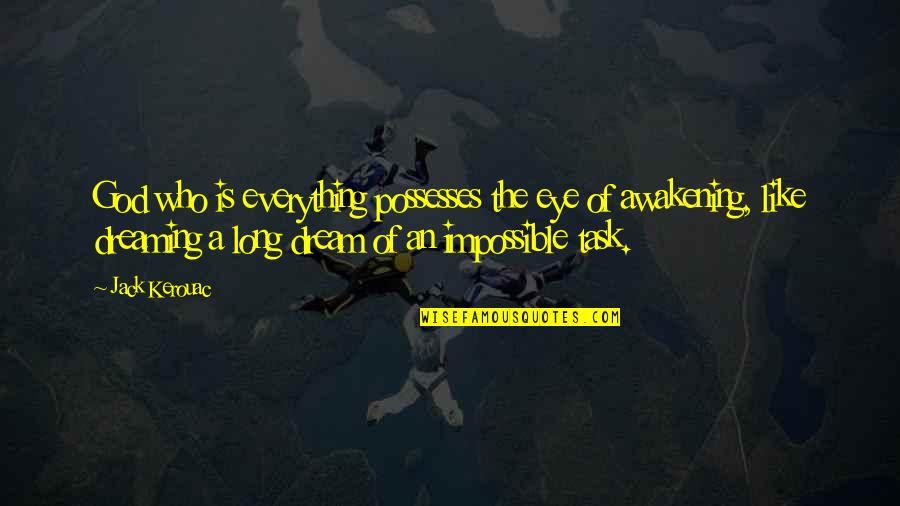 Oriordan Dolores Quotes By Jack Kerouac: God who is everything possesses the eye of