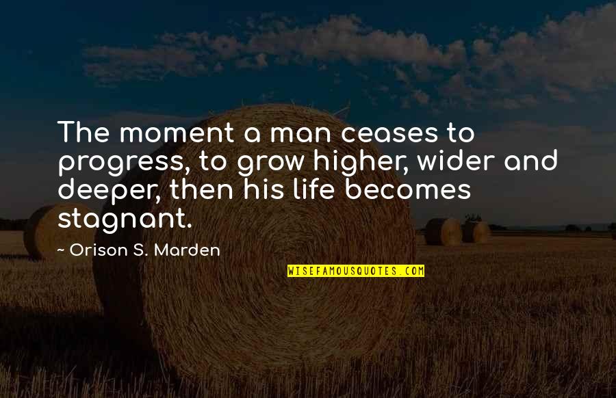 Orison Quotes By Orison S. Marden: The moment a man ceases to progress, to