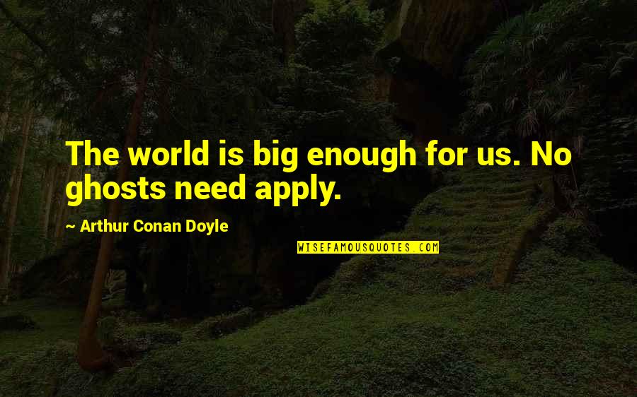 Orkester Quotes By Arthur Conan Doyle: The world is big enough for us. No