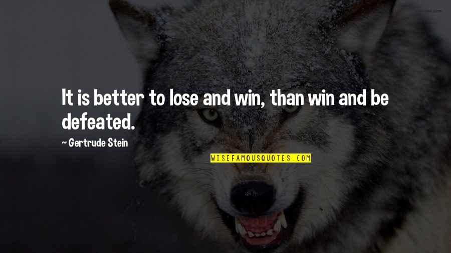 Orkester Quotes By Gertrude Stein: It is better to lose and win, than