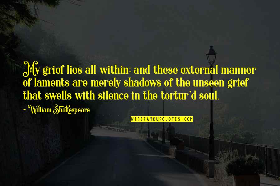 Orkut Quotes By William Shakespeare: My grief lies all within; and these external
