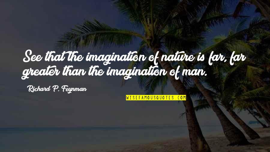 Orlando Bloom Brainy Quotes By Richard P. Feynman: See that the imagination of nature is far,