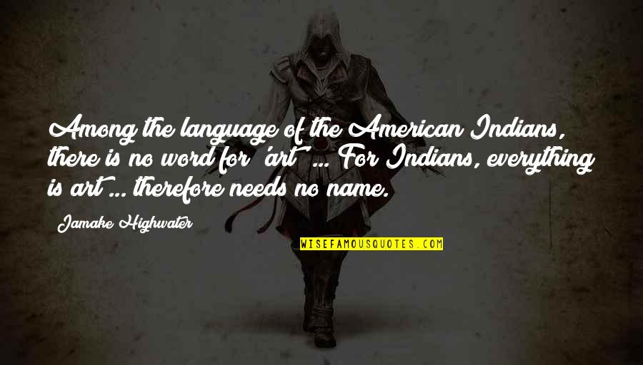Orlandus Lester Quotes By Jamake Highwater: Among the language of the American Indians, there